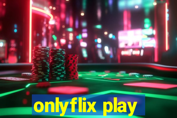 onlyflix play